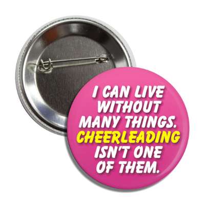 i can live without many things cheerleading isnt one of them button