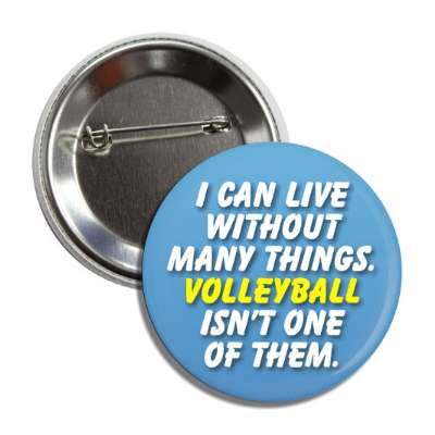 i can live without many things volleyball isnt one of them button