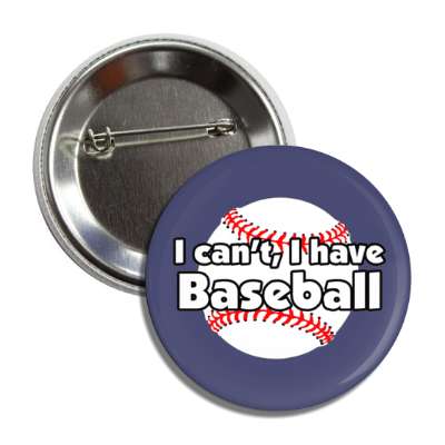i cant i have baseball button