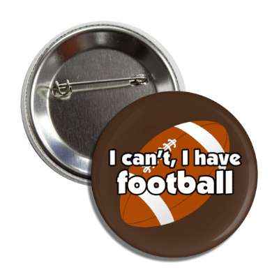i cant i have football button