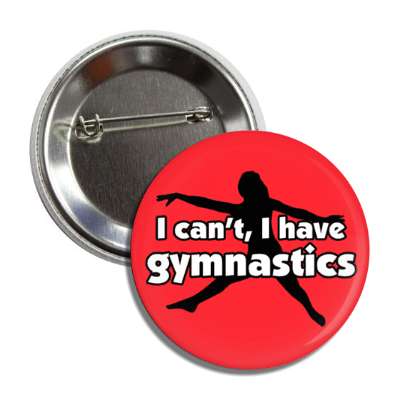 i cant i have gymnastics button