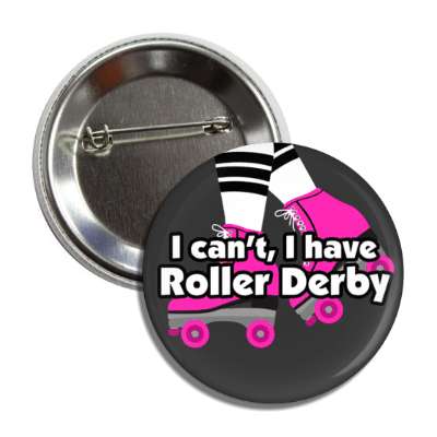 i cant i have roller derby skates button
