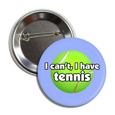 i cant i have tennis button