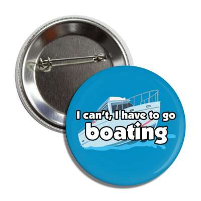 i cant i have to go boating button
