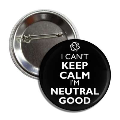 i cant keep calm im neutral good rpg character alignment button