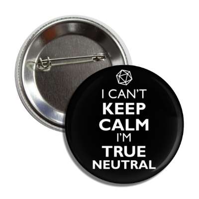 i cant keep calm im true neutral rpg character alignment button