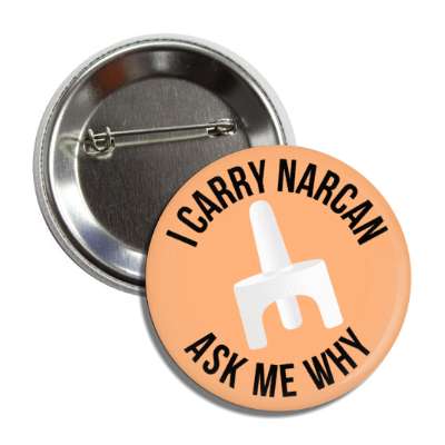 i carry narcan ask me why saving lives peach button