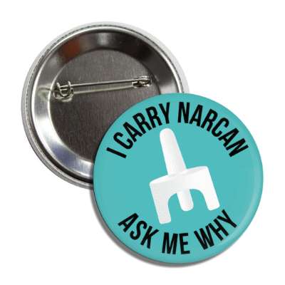 i carry narcan ask me why saving lives teal button