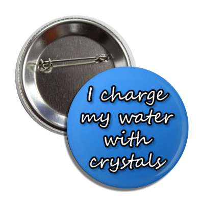 i charge my water with crystals button