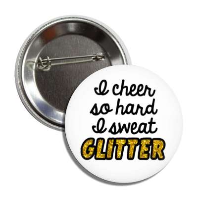 i cheer so hard i sweat glitter white button