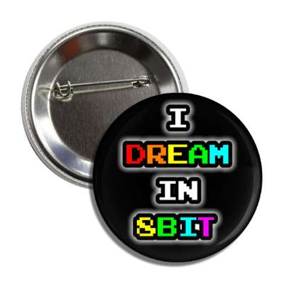i dream in 8bit colorful black button