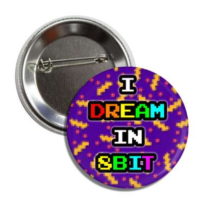 i dream in 8bit colorful pixel purple button