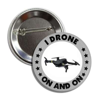 i drone on and on novelty wordplay button