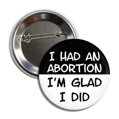 i had an abortion im glad i did button