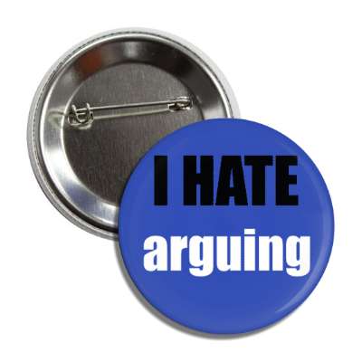 i hate arguing button