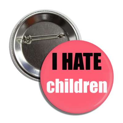 i hate children button