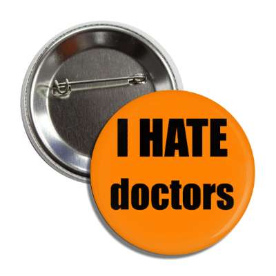 i hate doctors button