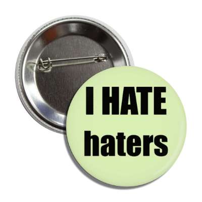 i hate haters button