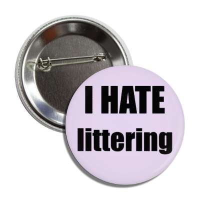 i hate littering button