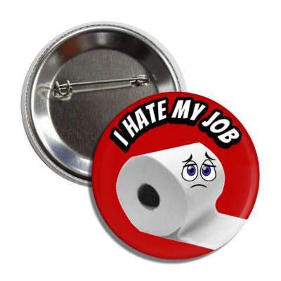 i hate my job sad toilet paper roll red button