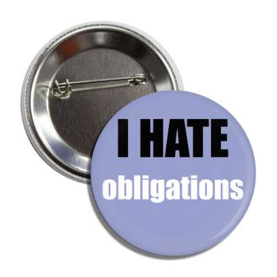 i hate obligations button
