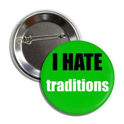 i hate traditions button