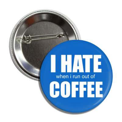 i hate when i run out of coffee wordplay blue button