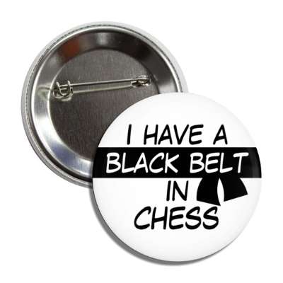 i have a black belt in chess button
