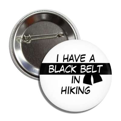 i have a black belt in hiking button