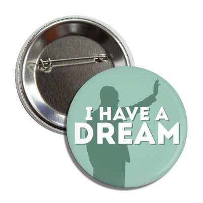 i have a dream mlk jr silhouette green button