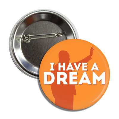 i have a dream mlk jr silhouette orange button