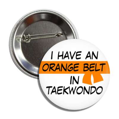 i have a orange belt in taekwondo button