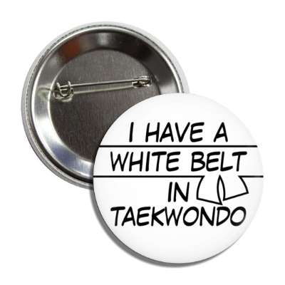 i have a white belt in taekwondo button