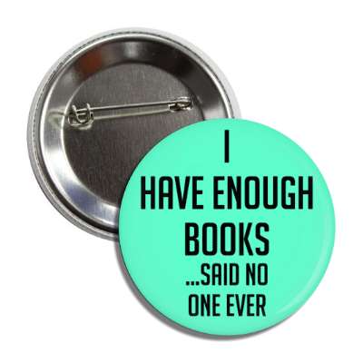 i have enough books said no one ever button