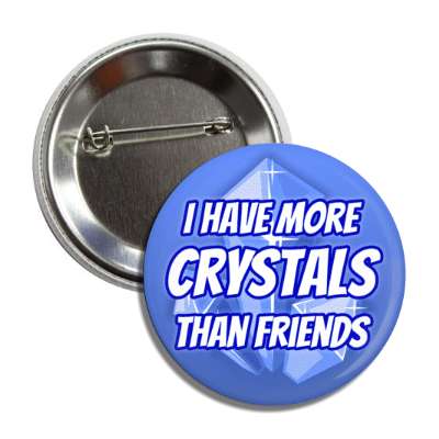 i have more crystals than friends button