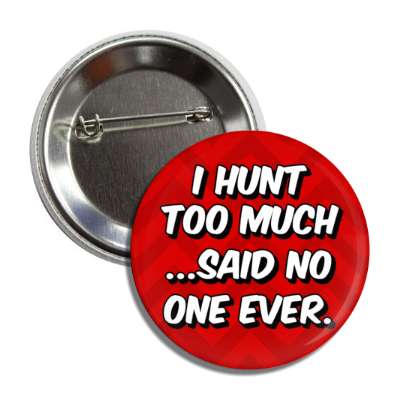 i hunt too much said no one ever chevron button
