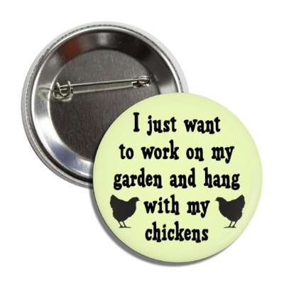 i just want to work on my garden and hang with my chickens button
