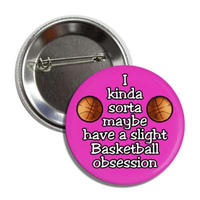 i kinda sorta maybe have a slight basketball obsession button