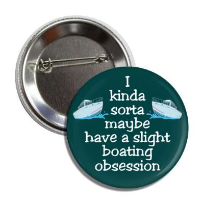 i kinda sorta maybe have a slight boating obsession button