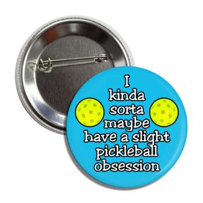 i kinda sorta maybe have a slight pickleball obsession button