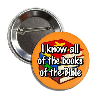 i know all of the books of the bible orange button