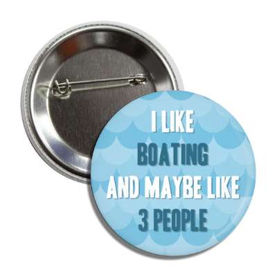 i like boating and maybe like three people button