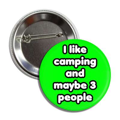 i like camping and maybe three people button