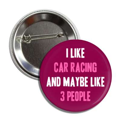 i like car racing and maybe like three people button