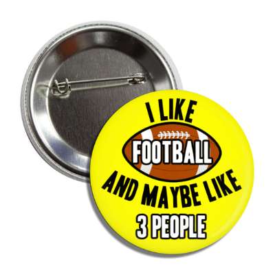 i like football and maybe like three people button
