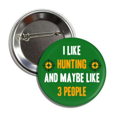 i like hunting and maybe like three people hunt targets button