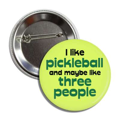 i like pickleball and maybe like three people button