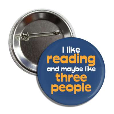 i like reading and maybe like three people button