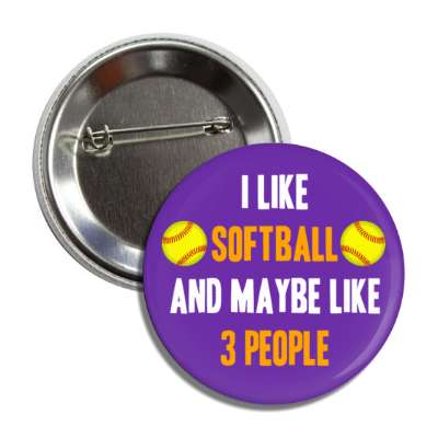 i like softball and maybe like three people button