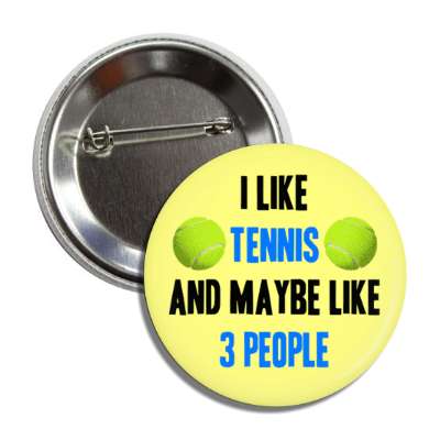 i like tennis and maybe like three people button